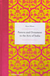 Pattern and Ornament in the Arts of India