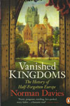 Vanished Kingdoms The History of Half Forgotten Europe