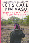 Lets Call Him Vasu With The Maoists In Chhattisgarh