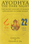 Ayodhya the Dark Night the Secret History of Ramas Appearance in Babri Masjid