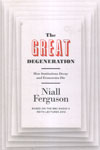 The Great Degeneration How Institutions Decay and Economies Die
