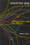 Mind the Gap Walking Delhi With the Metro