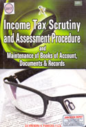 Income Tax Scrutiny and Assessment Procedure and Maintenance of Books of Account Documents and Records