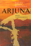 Arjuna Saga of a Pandava Warrior Prince