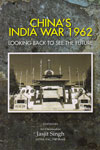 Chinas India War 1962 Looking Back to See the Future