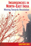 Insurgencies in North East India Moving Towards Resolution