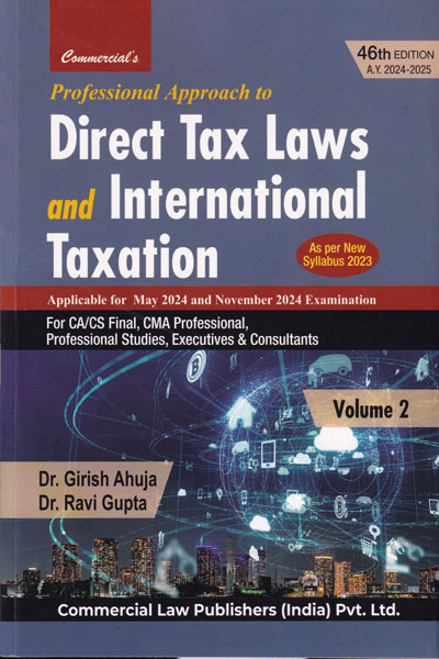 Professional Approach to Direct Tax Laws and International Taxation for CA CS Final CMA Professional Professionals Studies Executives and Consultants Applicable for May 2024 and Nov 2024 Examination in 2 Vols