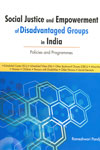 Social Justice and Empowerment of Disadvantaged Groups in India Policies and Programmes