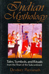 Indian Mythology Tales Symbols and Rituals From the Heart of the Subcontinent