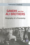 Gandhi and the Ali Brothers Biography of a Friendship