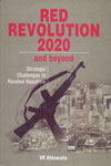 Red Revolution 2020 and Beyond Strategic Challenges to Resolve Naxalism