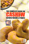 The Complete Book on Cashew Cultivation Processing and By Products