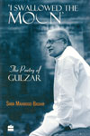 I Swallowed the Moon the Poetry of Gulzar