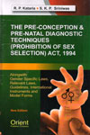 The Pre Conception and Pre Natal Diagnostic Techniques Prohibition of Sex Selection Act 1994 Alongwith Gender Specific Laws Relevant Laws Guidelines International Instruments and Model Forms