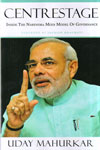 Centrestage Inside the Narendra Modi Model of Governance