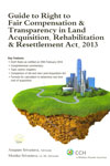 Guide to Right to Fair Compensation and Transparency in Land Acquisition Rehabilitation and Resettlement Act 2013
