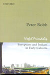 Useful Friendship Europeans and Indians in Early Calcutta