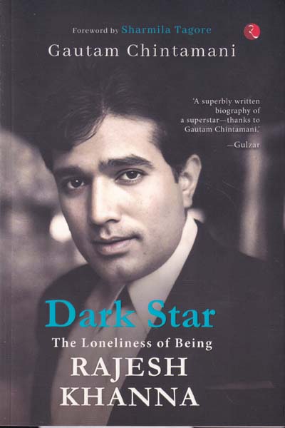 Dark Star the Loneliness of Being Rajesh Khanna