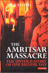 The Amritsar Massacre The Untold Story Of One Fateful Day