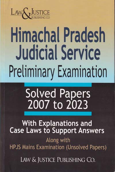 Himachal Pradesh Judicial Services Preliminary Examination Solved Papers 2007 to 2023 with Explanations and Case Laws to Support Answers