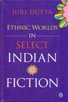 Ethnic Worlds In Select Indian Fiction