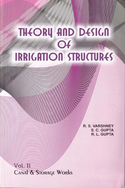 Theory and Design of Irrigation Structures Vol II Canal and Storage Works