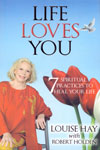Life Loves You 7 Spiritual Practices to Heal Your Life