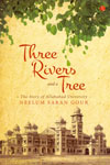 Three Rivers and a Tree the Story of Allahabad University