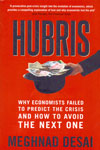 Hubris Why Economists Failed to Predict the Crisis and How to Avoid the Next One