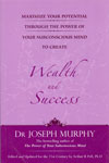 Maximize Your Potential Through the Power of Your Subconscious Mind to Create Wealth and Success
