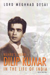 Nehrus Hero Dilip Kumar in the Life of India