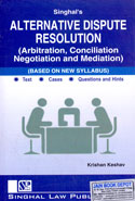Singhals Alternative Dispute Resolution Arbitration Conciliation Negotiation and Mediation Based on New Syllabus  