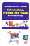 Entrepreneurs Start Up Handbook Manufacturing of Profitable Household (FMCG) Products With Process and Formulations