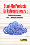 Start Up Projects for Entrepreneurs 50 Highly Profitable Small and Medium Industries