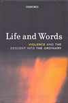 Life and Words Violence and the Descent Into the Ordinary