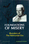 Foundations of Misery Blunders of the Nehruvian Era