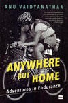 Anywhere But Home Adventures in Endurance
