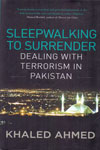 Sleepwalking to Surrender Dealing With Terrorism in Pakistan