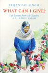 What Can I Give Life Lessons From My Teacher APJ Abdul Kalam