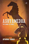 Ashvamedha the Game of Power