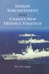 Indian Subcontinent and Chinas New Defence Strategy