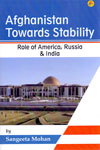 Afghanistan Towards Stability Role of America Russia and India