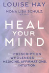 Heal Your Mind Your Prescription for Wholeness Through Medicine Affirmations and Intuition