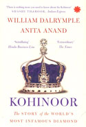 Kohinoor the Story of the Worlds Most Infamous Diamond