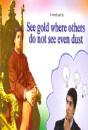 A Mind Set To See Gold Where Others Do Not See Even Dust