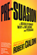 Pre Suasion a Revolutionary Way to Influence and Persuade