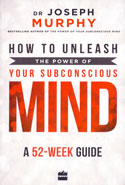 How to Unleash the Power of Your Subconscious Mind a 52 Week Guide