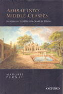 Ashraf Into Middle Classes Muslims in Nineteenth Century Delhi