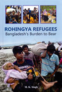 Rohingya Refugees Bangladeshs Burden to Bear