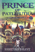 Prince of Patliputra the Asoka Trilogy Book I
